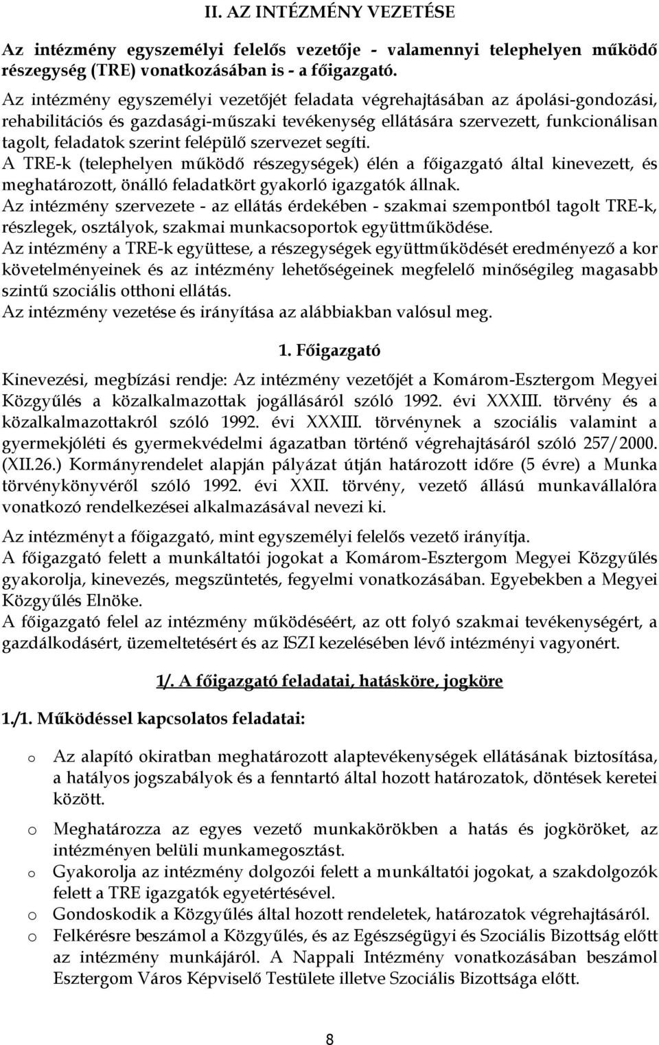 szervezet segíti. A TRE-k (telephelyen működő részegységek) élén a főigazgató által kinevezett, és meghatárztt, önálló feladatkört gyakrló igazgatók állnak.