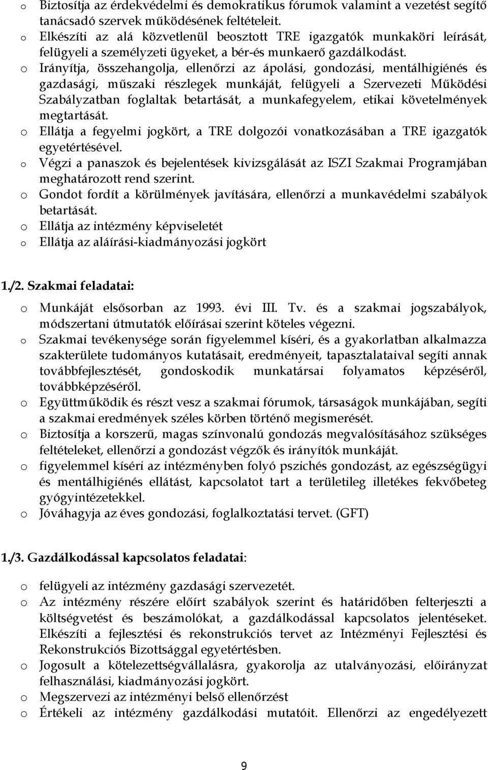 Irányítja, összehanglja, ellenőrzi az áplási, gndzási, mentálhigiénés és gazdasági, műszaki részlegek munkáját, felügyeli a Szervezeti Működési Szabályzatban fglaltak betartását, a munkafegyelem,
