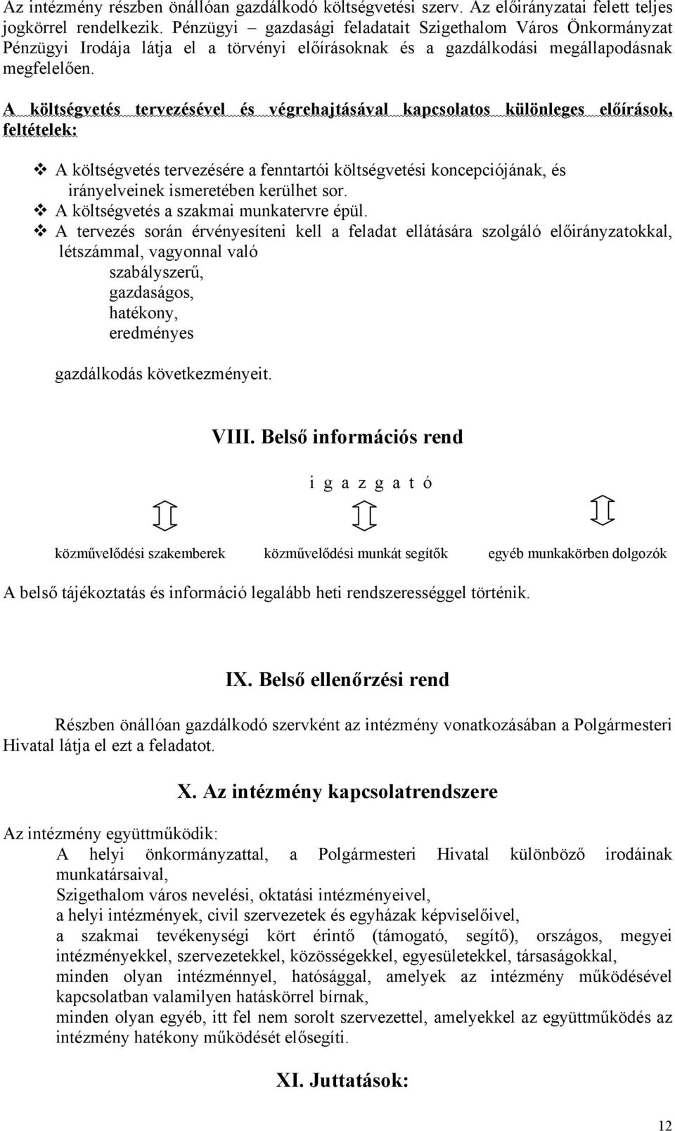 A költségvetés tervezésével és végrehajtásával kapcsolatos különleges előírások, feltételek: A költségvetés tervezésére a fenntartói költségvetési koncepciójának, és irányelveinek ismeretében