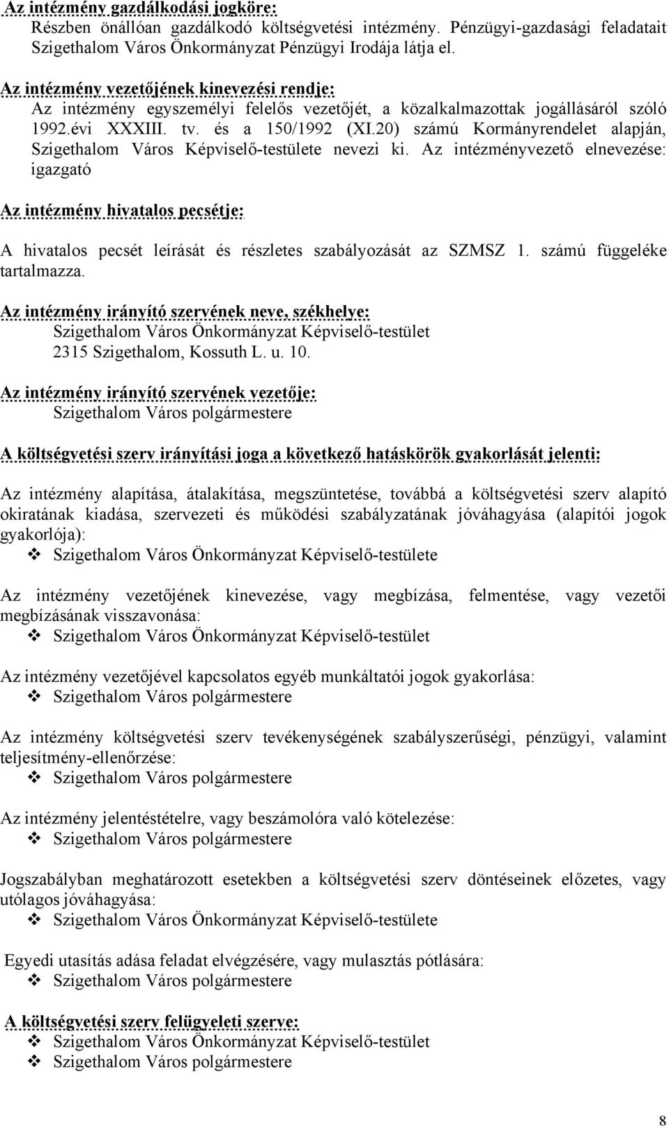 20) számú Kormányrendelet alapján, Szigethalom Város Képviselő-testülete nevezi ki.