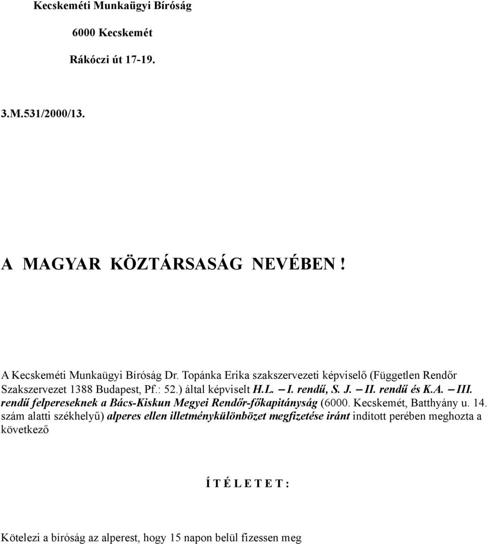 A. III. rendű felpereseknek a Bács-Kiskun Megyei Rendőr-főkapitányság (6000. Kecskemét, Batthyány u. 14.