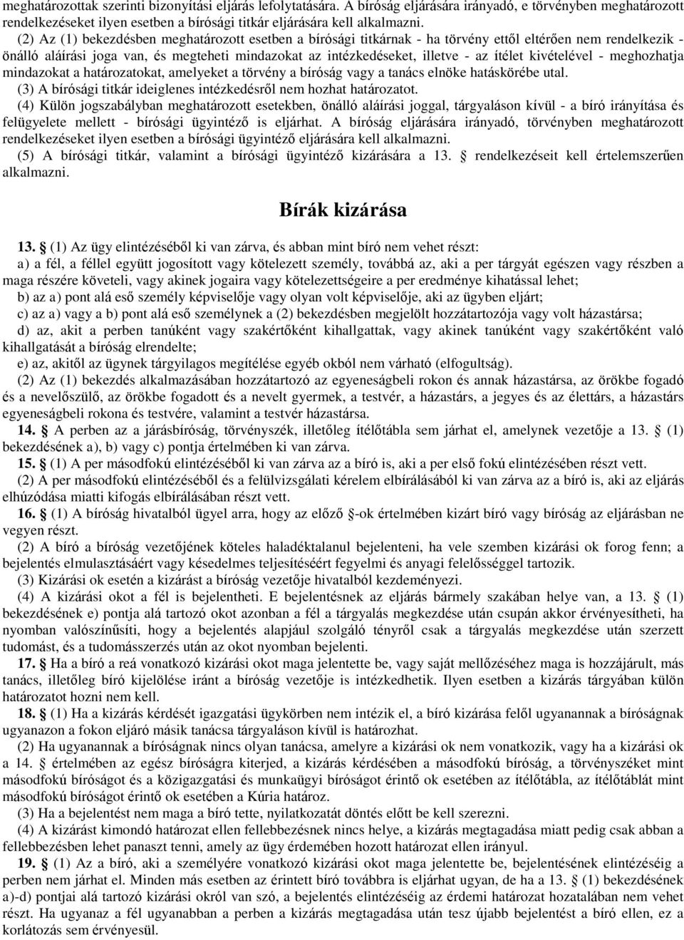 ítélet kivételével - meghozhatja mindazokat a határozatokat, amelyeket a törvény a bíróság vagy a tanács elnöke hatáskörébe utal. (3) A bírósági titkár ideiglenes intézkedésről nem hozhat határozatot.