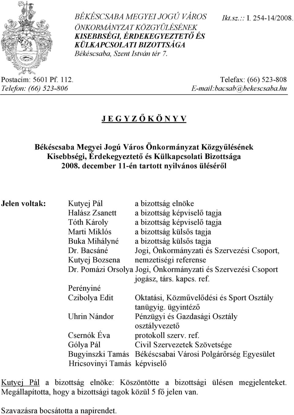 hu J E G Y Z Ő K Ö N Y V Békéscsaba Megyei Jogú Város Önkormányzat Közgyűlésének Kisebbségi, Érdekegyeztető és Külkapcsolati Bizottsága 2008.