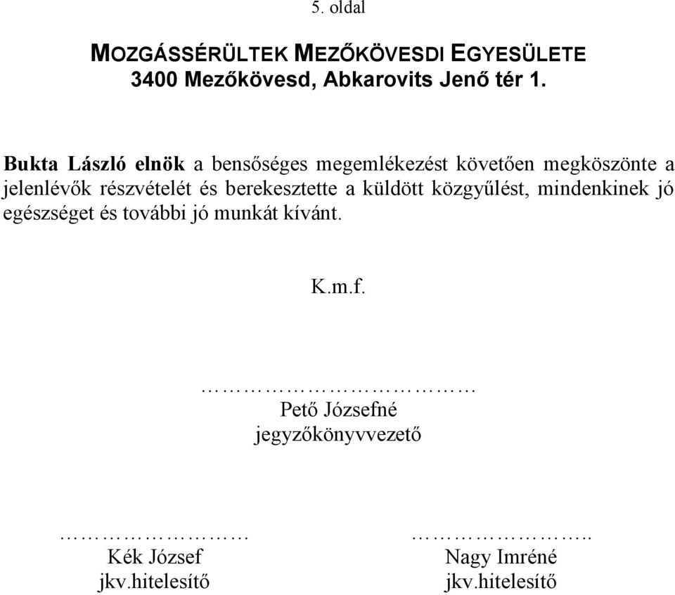 közgyűlést, mindenkinek jó egészséget és további jó munkát kívánt. K.m.f.