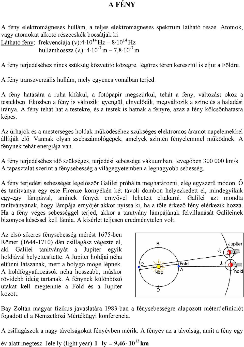 A FÉNY. A fény terjedéséhez nincs szükség közvetítő közegre, légüres téren  keresztül is eljut a Földre. - PDF Free Download