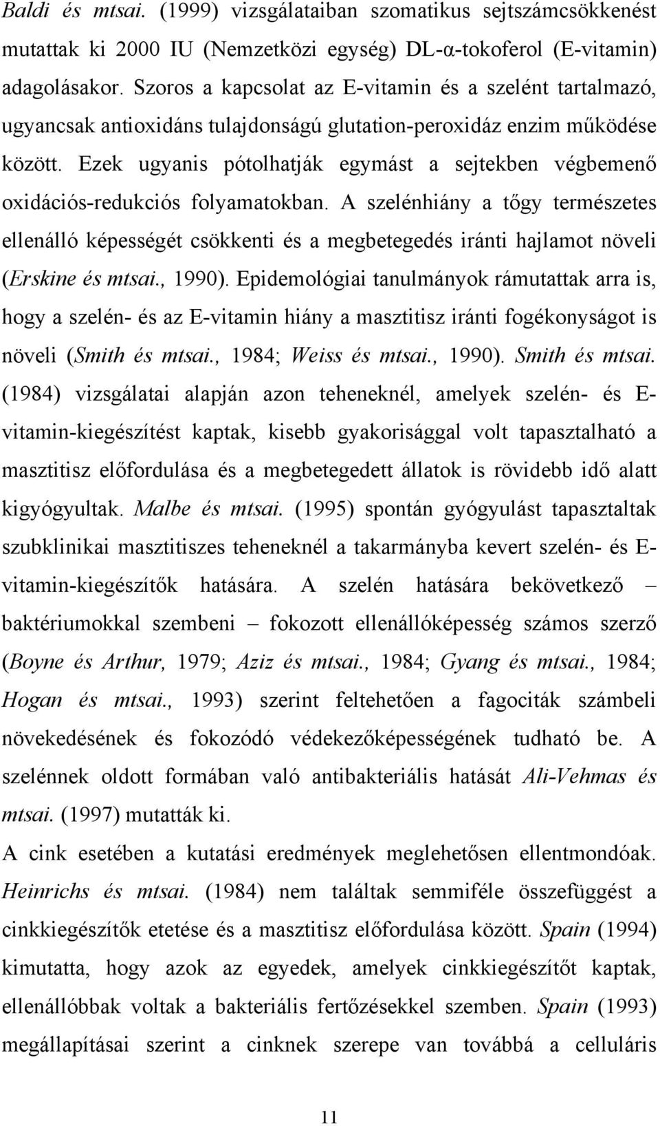 Ezek ugyanis pótolhatják egymást a sejtekben végbemenő oxidációs-redukciós folyamatokban.