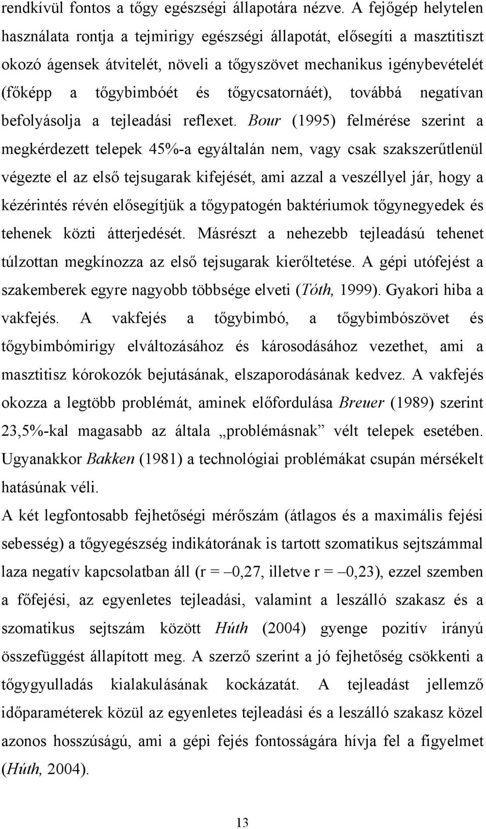 tőgycsatornáét), továbbá negatívan befolyásolja a tejleadási reflexet.