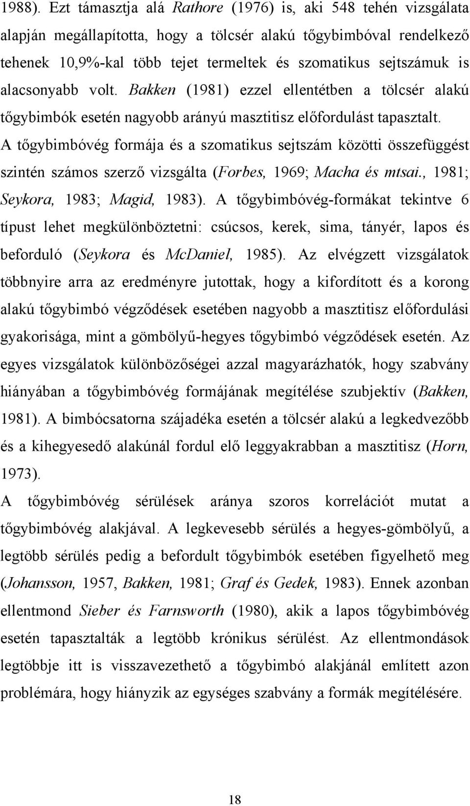 alacsonyabb volt. Bakken (1981) ezzel ellentétben a tölcsér alakú tőgybimbók esetén nagyobb arányú masztitisz előfordulást tapasztalt.