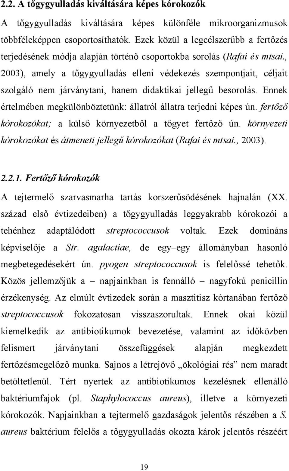 , 2003), amely a tőgygyulladás elleni védekezés szempontjait, céljait szolgáló nem járványtani, hanem didaktikai jellegű besorolás.