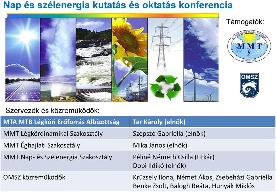 Szakosztály OMSZ közreműködők Tar Károly (elnök) Szépszó Gabriella (elnök) Mika János (elnök) Péliné Németh