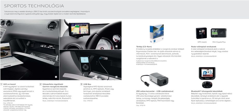 GPS riasztó Mini Coyote Plus Térkép (CD-Rom) A hatékony navigálás érdekében a navigációs rendszer térképét folyamatosan frissíteni kell.