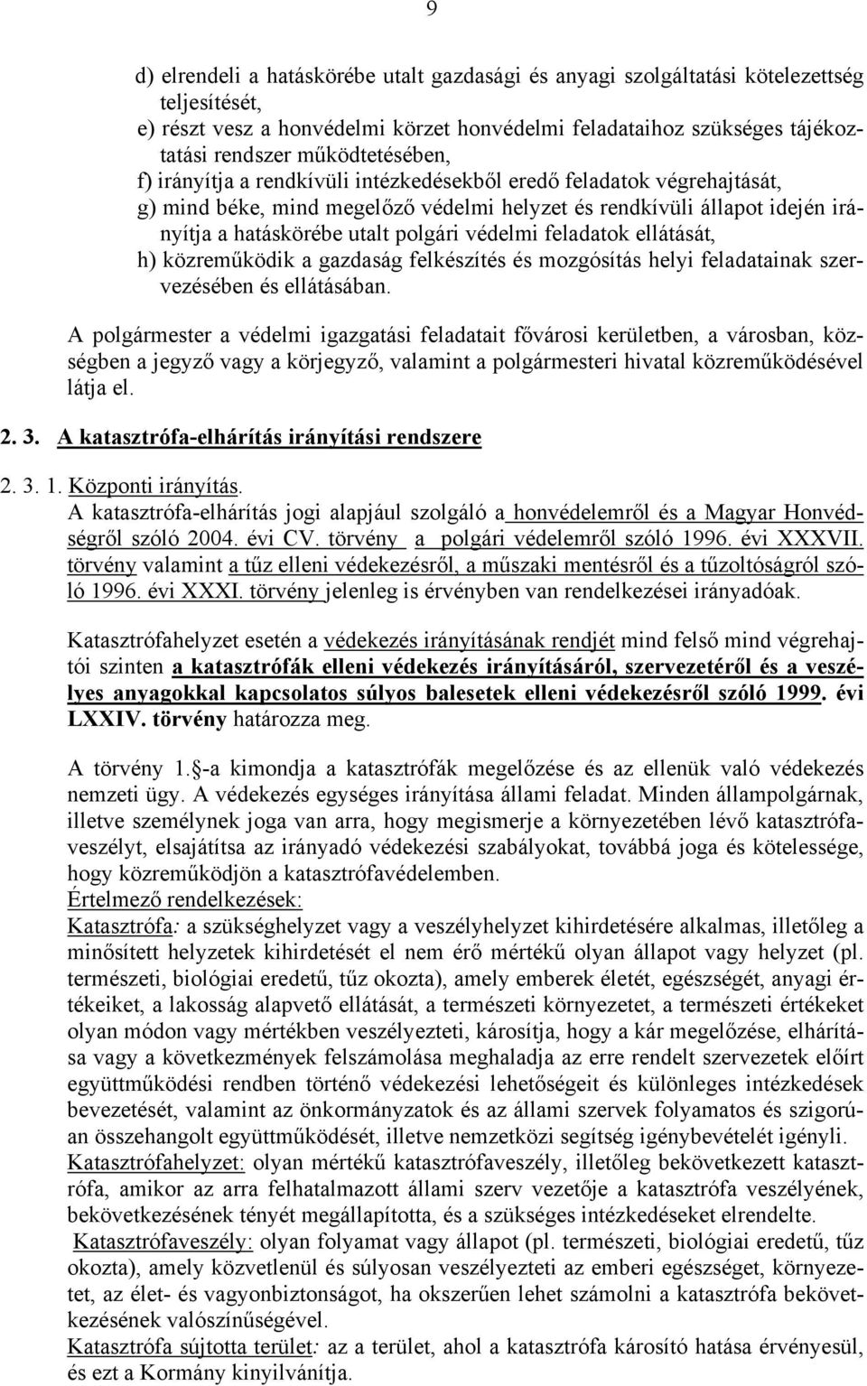 védelmi feladatok ellátását, h) közreműködik a gazdaság felkészítés és mozgósítás helyi feladatainak szervezésében és ellátásában.