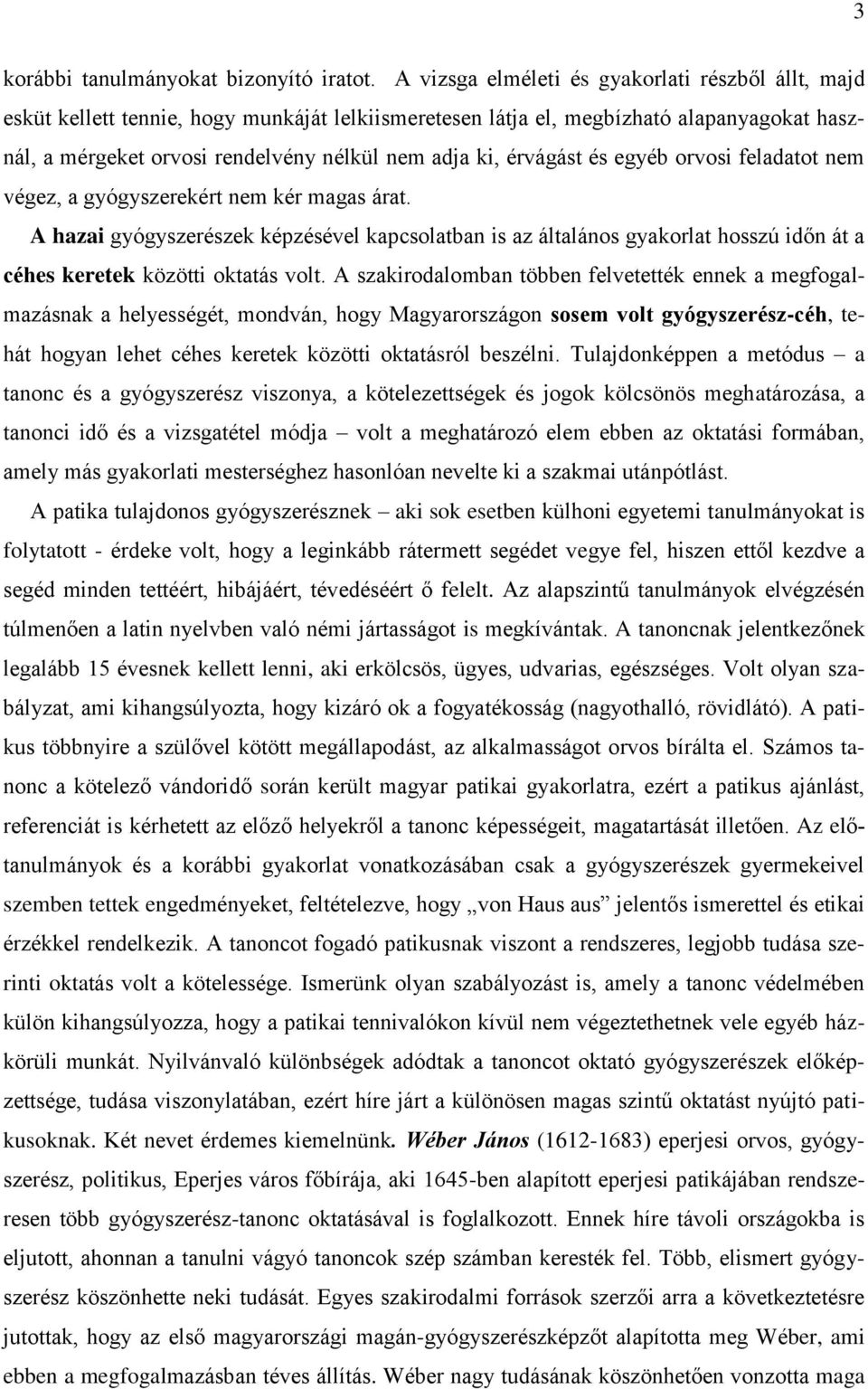 érvágást és egyéb orvosi feladatot nem végez, a gyógyszerekért nem kér magas árat.