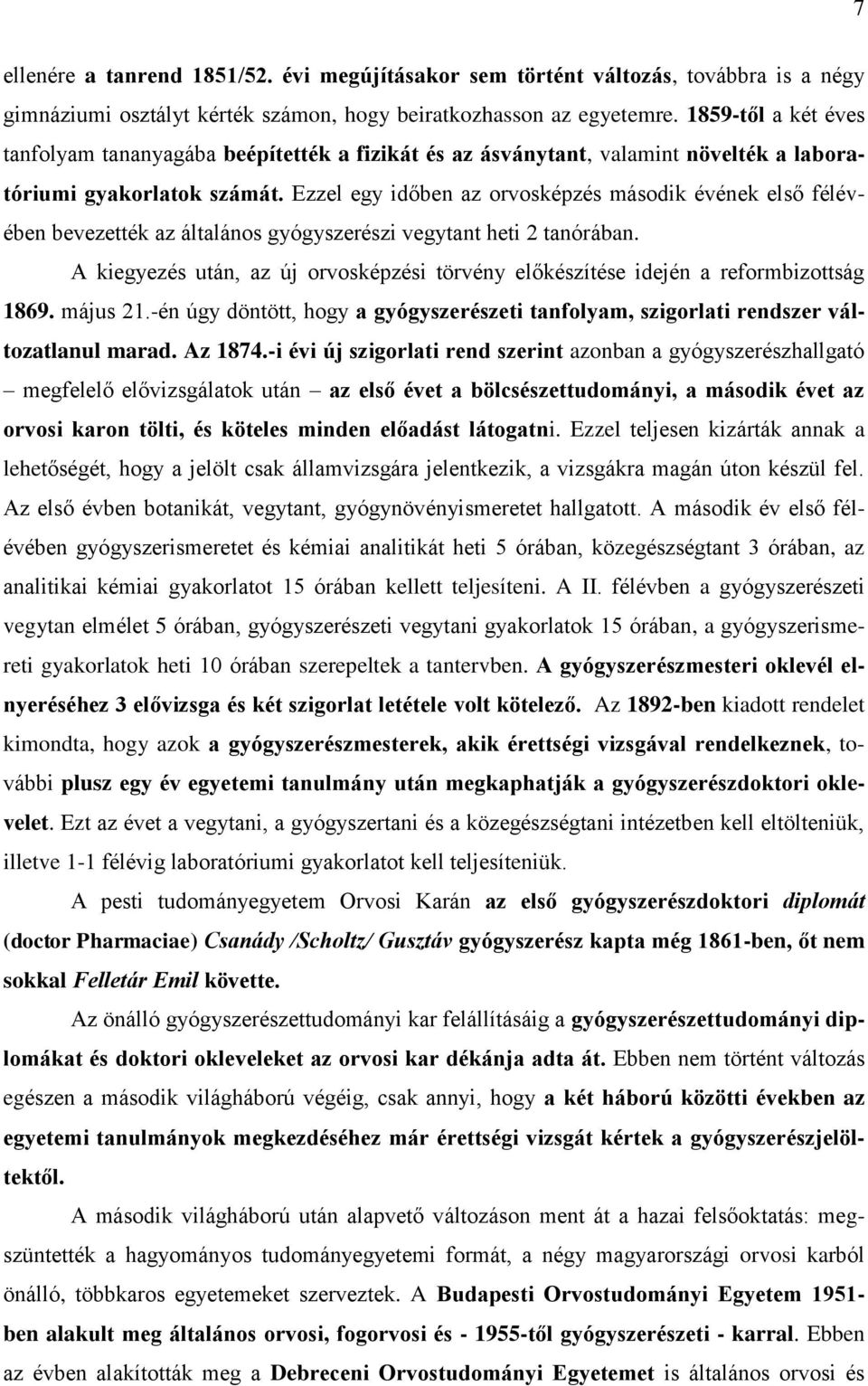 Ezzel egy időben az orvosképzés második évének első félévében bevezették az általános gyógyszerészi vegytant heti 2 tanórában.