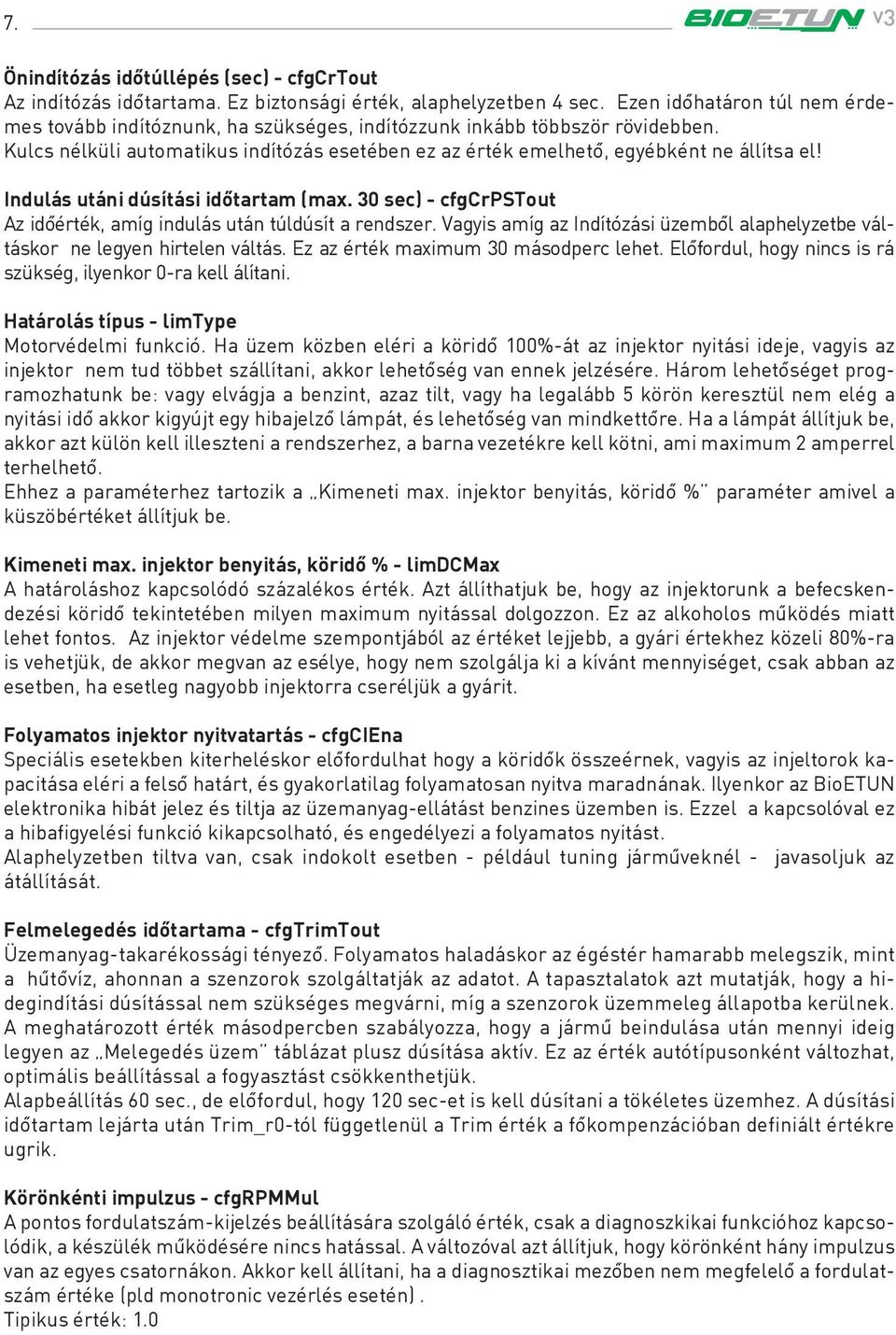 Indulás utáni dúsítási idôtartam (max. 30 sec) - cfgcrpstout Az idôérték, amíg indulás után túldúsít a rendszer. Vagyis amíg az Indítózási üzembôl alaphelyzetbe váltáskor ne legyen hirtelen váltás.