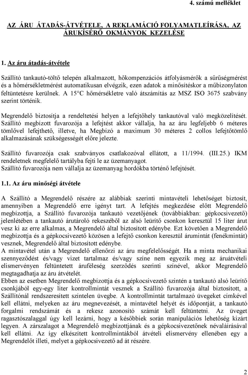 műbizonylaton feltüntetésre kerülnek. A 15 C hőmérsékletre való átszámítás az MSZ ISO 3675 szabvány szerint történik.