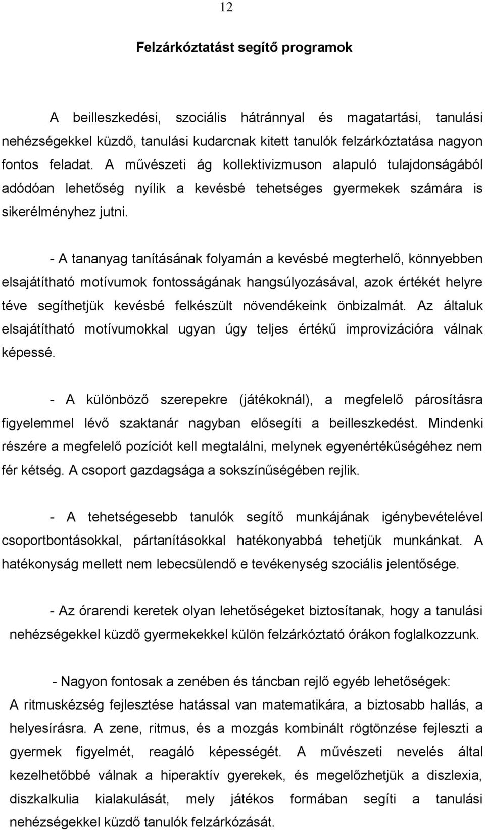 - A tananyag tanításának folyamán a kevésbé megterhelő, könnyebben elsajátítható motívumok fontosságának hangsúlyozásával, azok értékét helyre téve segíthetjük kevésbé felkészült növendékeink