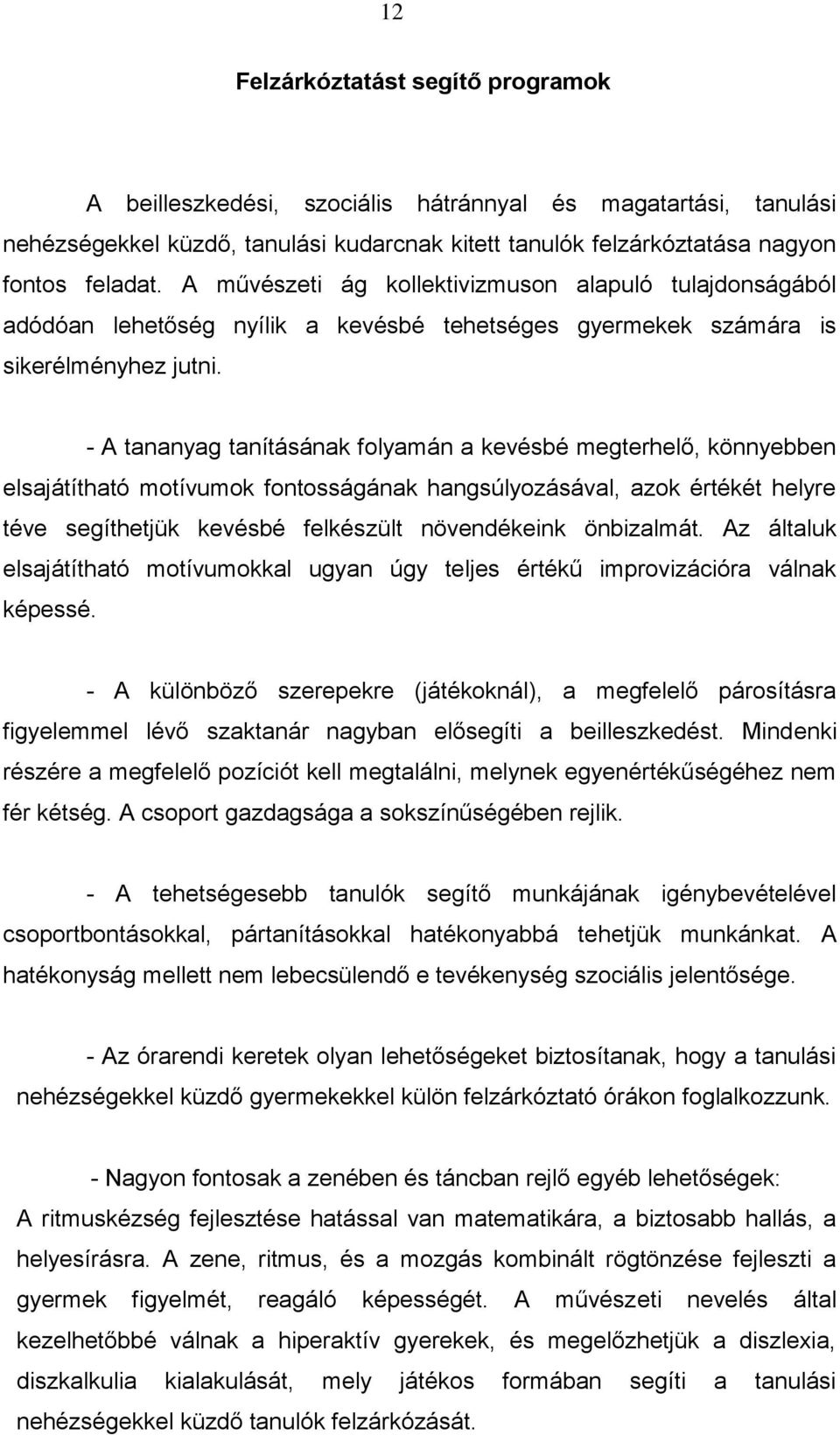 - A tananyag tanításának folyamán a kevésbé megterhelő, könnyebben elsajátítható motívumok fontosságának hangsúlyozásával, azok értékét helyre téve segíthetjük kevésbé felkészült növendékeink