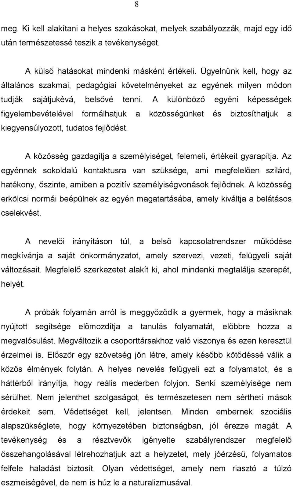 A különböző egyéni képességek figyelembevételével formálhatjuk a közösségünket és biztosíthatjuk a kiegyensúlyozott, tudatos fejlődést.