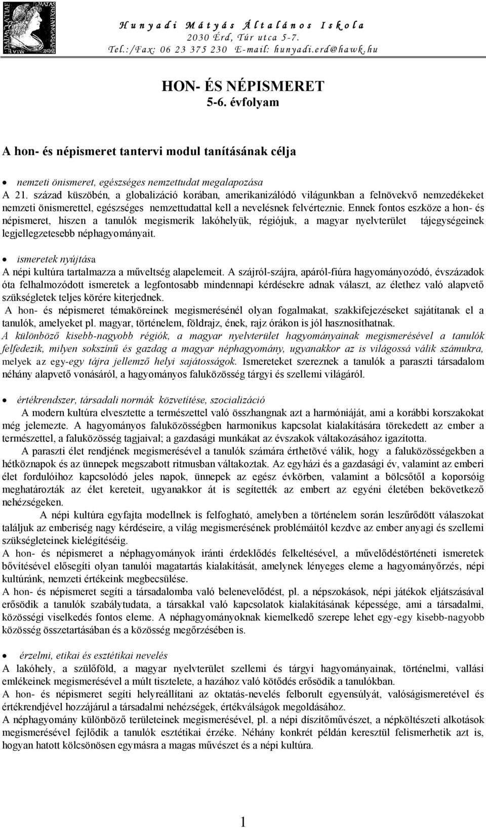 Ennek fontos eszköze a hon- és népismeret, hiszen a tanulók megismerik lakóhelyük, régiójuk, a magyar nyelvterület tájegységeinek legjellegzetesebb néphagyományait.