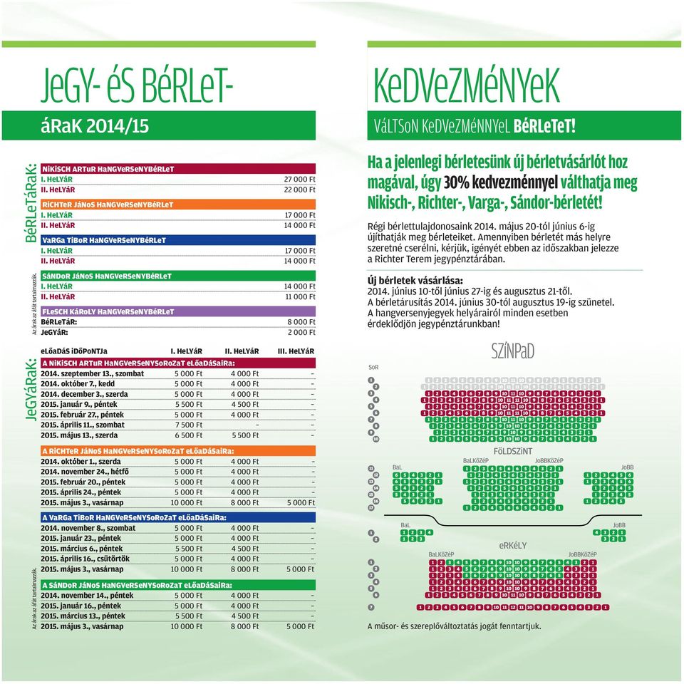 HeLYáR 14 000 Ft II. HeLYáR 11 000 Ft FLeSCH KáRoLY HaNGVeRSeNYBéRLeT BéRLeTáR: JeGYáR: 8 000 Ft 2 000 Ft elôadás idôpontja I. HeLYáR II. HeLYáR III.