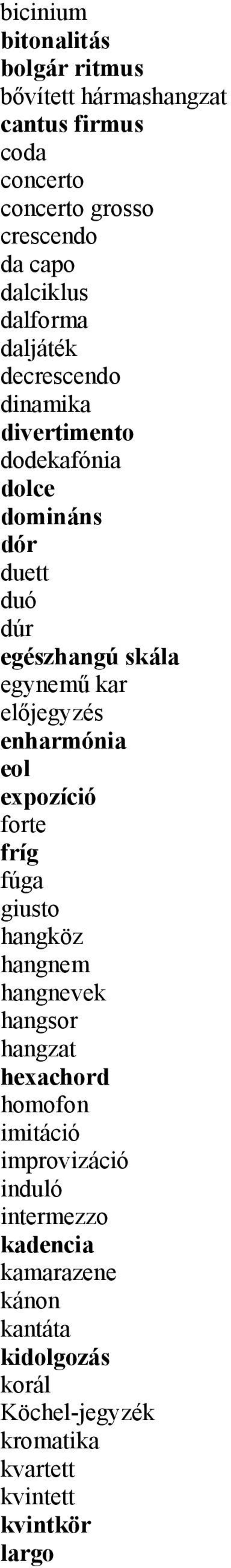 előjegyzés enharmónia eol expozíció forte fríg fúga giusto hangköz hangnem hangnevek hangsor hangzat hexachord homofon imitáció