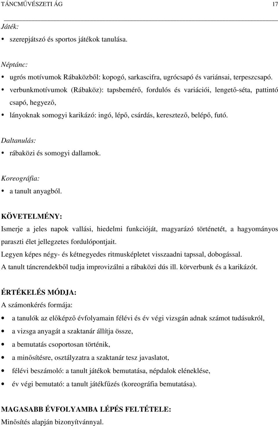 Daltanulás: rábaközi és somogyi dallamok. Koreográfia: a tanult anyagból.