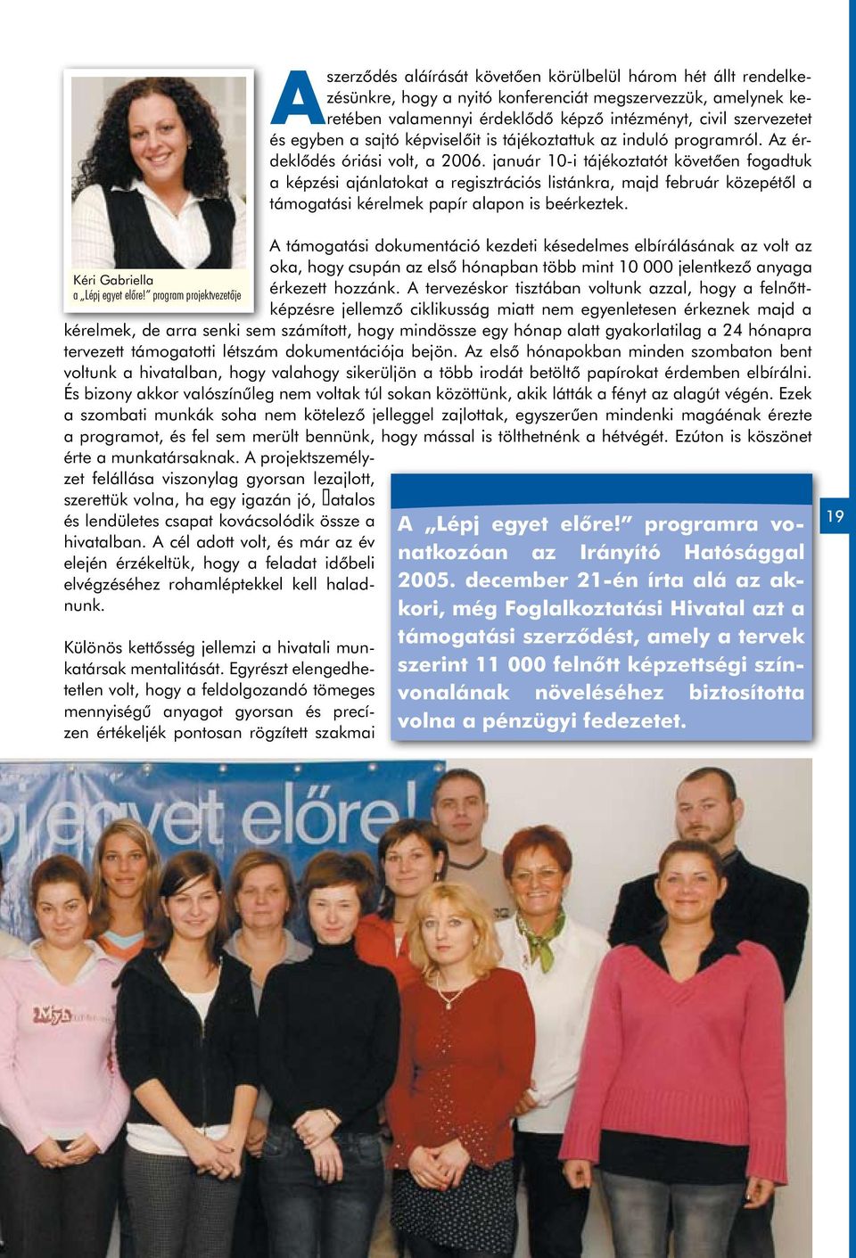 civil szervezetet és egyben a sajtó képviselőit is tájékoztattuk az induló programról. Az érdeklődés óriási volt, a 2006.