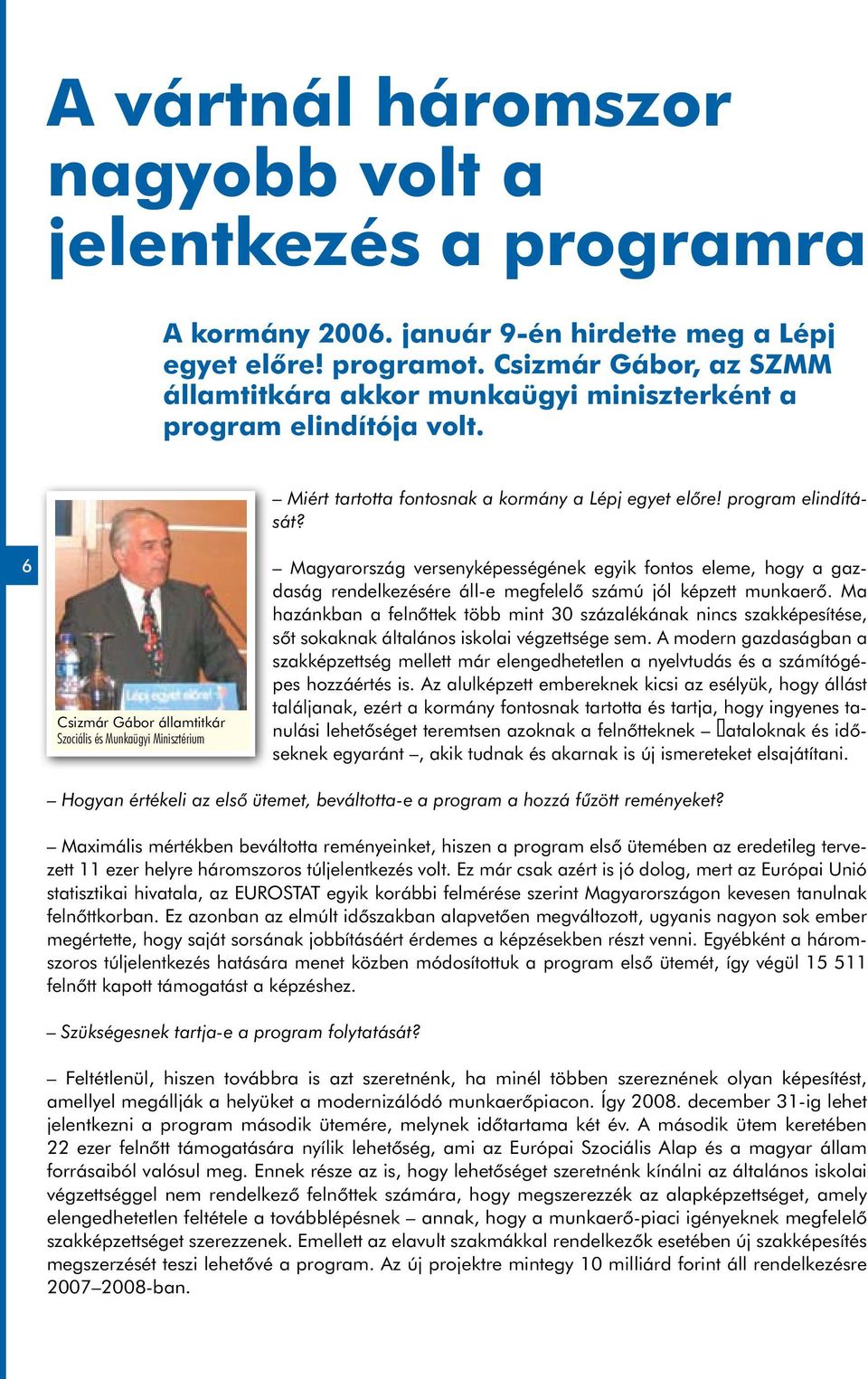 6 Csizmár Gábor államtitkár Szociális és Munkaügyi Minisztérium Magyarország versenyképességének egyik fontos eleme, hogy a gazdaság rendelkezésére áll-e megfelelő számú jól képzett munkaerő.