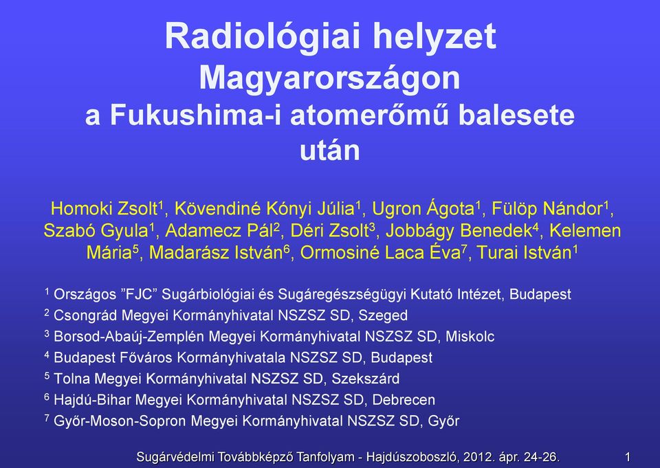 Kormányhivatal NSZSZ SD, Szeged 3 Borsod-Abaúj-Zemplén Megyei Kormányhivatal NSZSZ SD, Miskolc 4 Budapest Főváros Kormányhivatala NSZSZ SD, Budapest 5 Tolna Megyei Kormányhivatal NSZSZ SD,