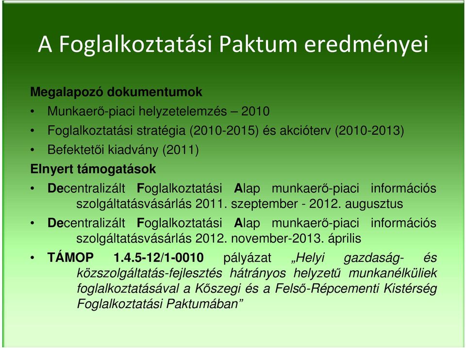 augusztus Decentralizált Foglalkoztatási Alap munkaerő-piaci információs szolgáltatásvásárlás 2012. november-2013. április TÁMOP 1.4.