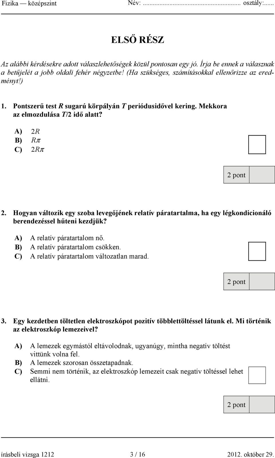 Hogyan változik egy szoba levegőjének relatív páratartalma, ha egy légkondicionáló berendezéssel hűteni kezdjük? A) A relatív páratartalom nő. B) A relatív páratartalom csökken.