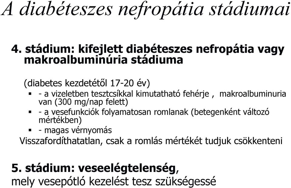 vizeletben tesztcsíkkal kimutatható fehérje, makroalbuminuria van (300 mg/nap felett) - a vesefunkciók