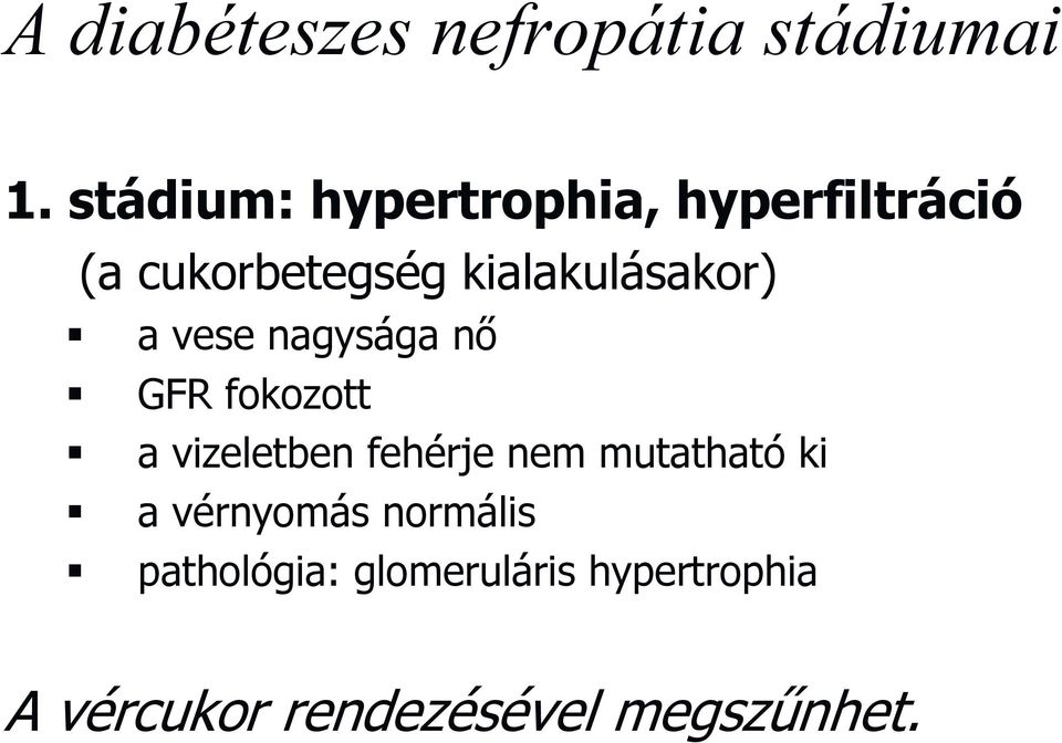 kialakulásakor) a vese nagysága nő GFR fokozott a vizeletben fehérje