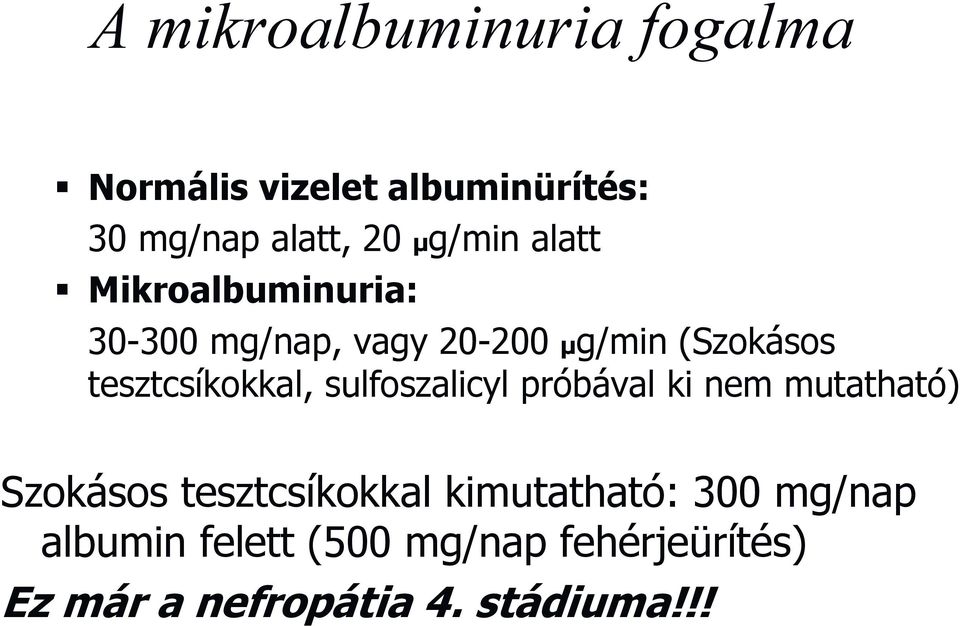 tesztcsíkokkal, sulfoszalicyl próbával ki nem mutatható) Szokásos tesztcsíkokkal