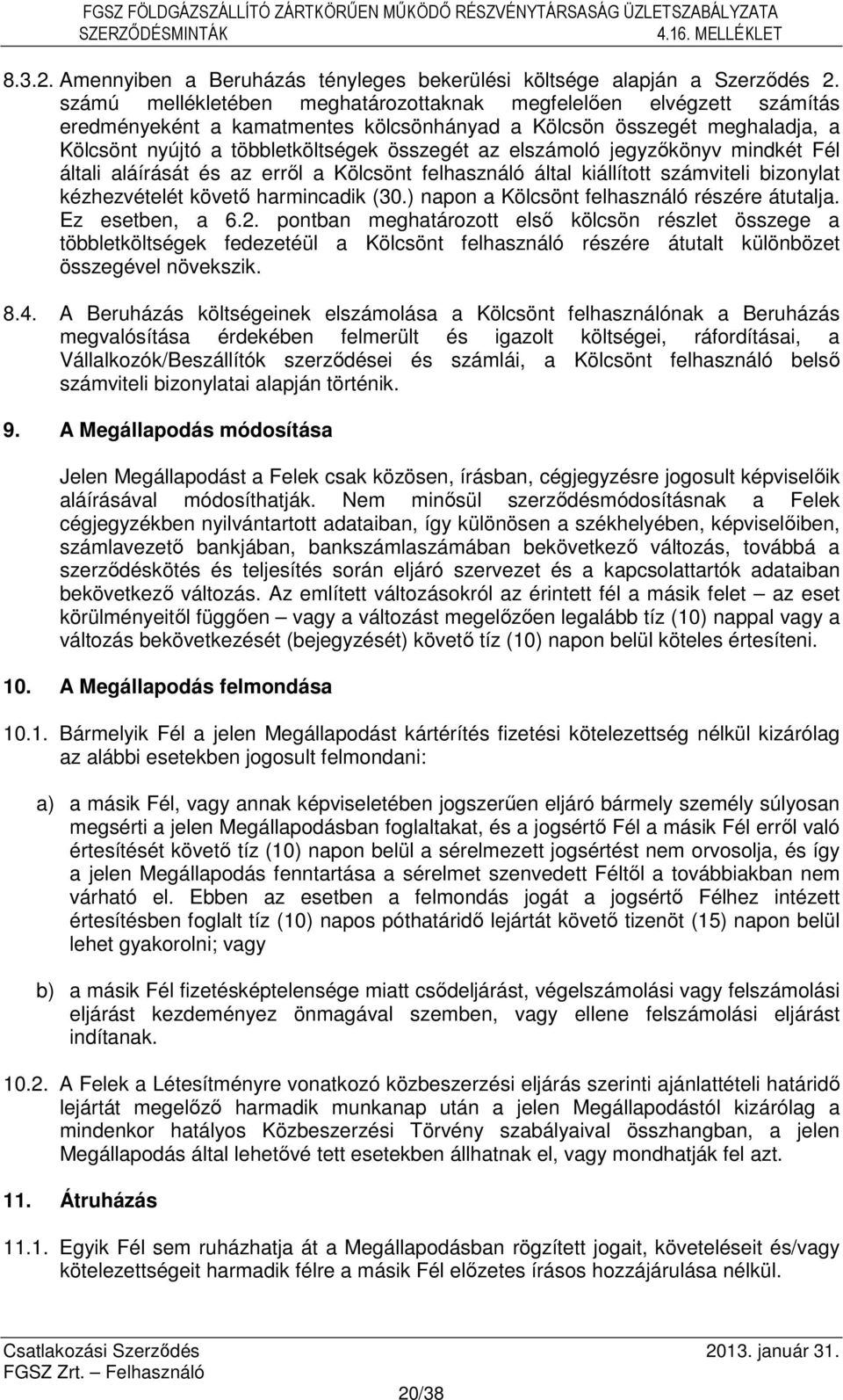 elszámoló jegyzőkönyv mindkét Fél általi aláírását és az erről a Kölcsönt felhasználó által kiállított számviteli bizonylat kézhezvételét követő harmincadik (30.