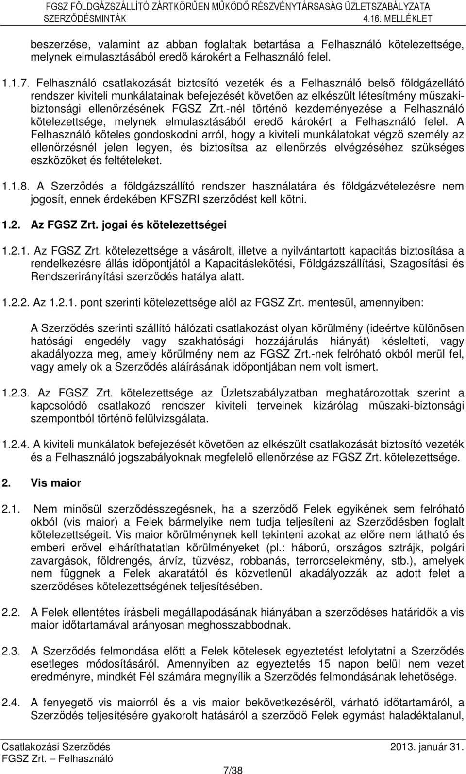 Zrt.-nél történő kezdeményezése a Felhasználó kötelezettsége, melynek elmulasztásából eredő károkért a Felhasználó felel.