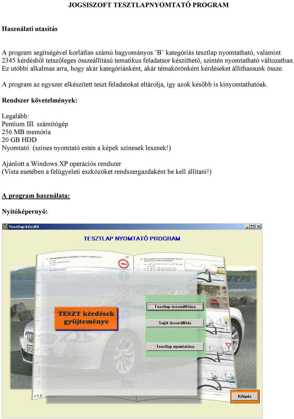 A program az egyszer elkészített teszt feladatokat eltárolja, így azok később is kinyomtathatóak. Rendszer követelmények: Legalább: Pentium III.