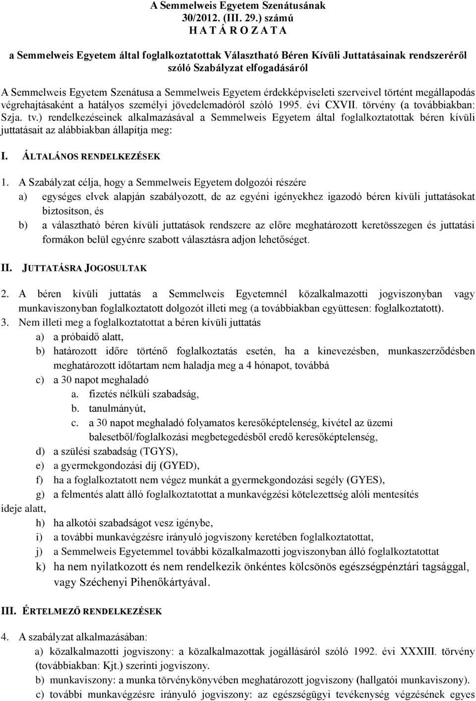 Egyetem érdekképviseleti szerveivel történt megállapodás végrehajtásaként a hatályos személyi jövedelemadóról szóló 1995. évi CXVII. törvény (a továbbiakban: Szja. tv.