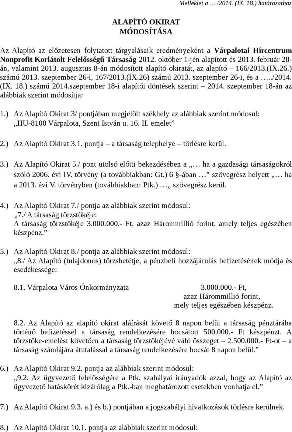 február 28 án, valamint 2013. augusztus 8án módosított alapító okiratát, az alapító 166/2013.(IX.26.) számú 2013. szeptember 26i, 167/2013.(IX.26) számú 2013. szeptember 26i, és a../2014. (IX. 18.