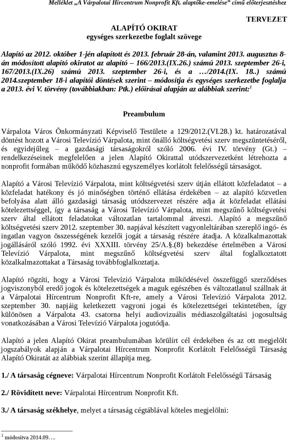 .) számú 2014.szeptember 18i alapítói döntések szerint módosítja és egységes szerkezetbe foglalja a 2013. évi V. törvény (továbbiakban: Ptk.