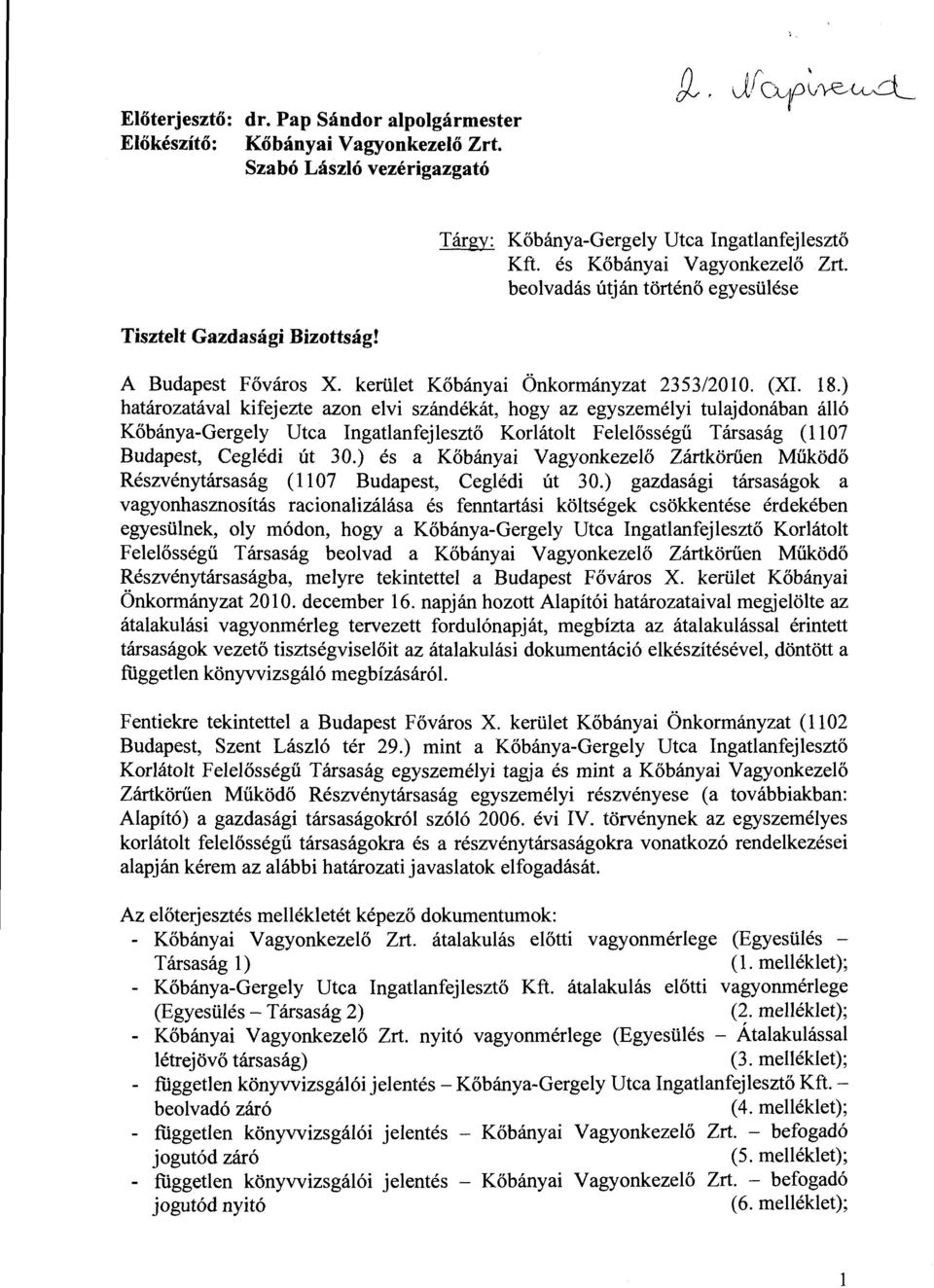 ) határzatával kifejezte azn elvi szándékát, hgy az egyszemélyi tulajdnában álló Kőbánya-Gergely Utca Ingatlanfejlesztő Krlátlt Felelősségű Társaság (1107 Budapest, Ceglédi út 30.