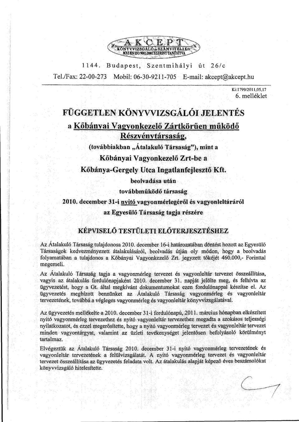 decern ber 31-i nyitó vagyninérlegéről és vagynleltáráról az Egyesülő Társaság tagja részére Kí:l799i201 1,05,17 6.