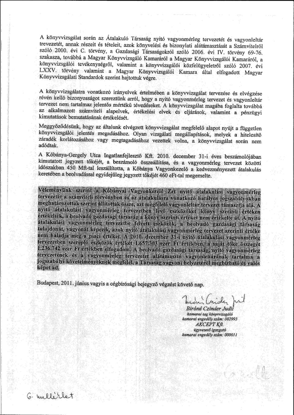szakasza, tvábbá a Magyar Könyvvizsgáló Karnarárói a Magyar Könyvvizsgálói Kamaráról, a könyvvizsgálói tevékenységről, valamint a könyvvizsgálói közfelügyeletről szóló 200 7. évi LXXV.