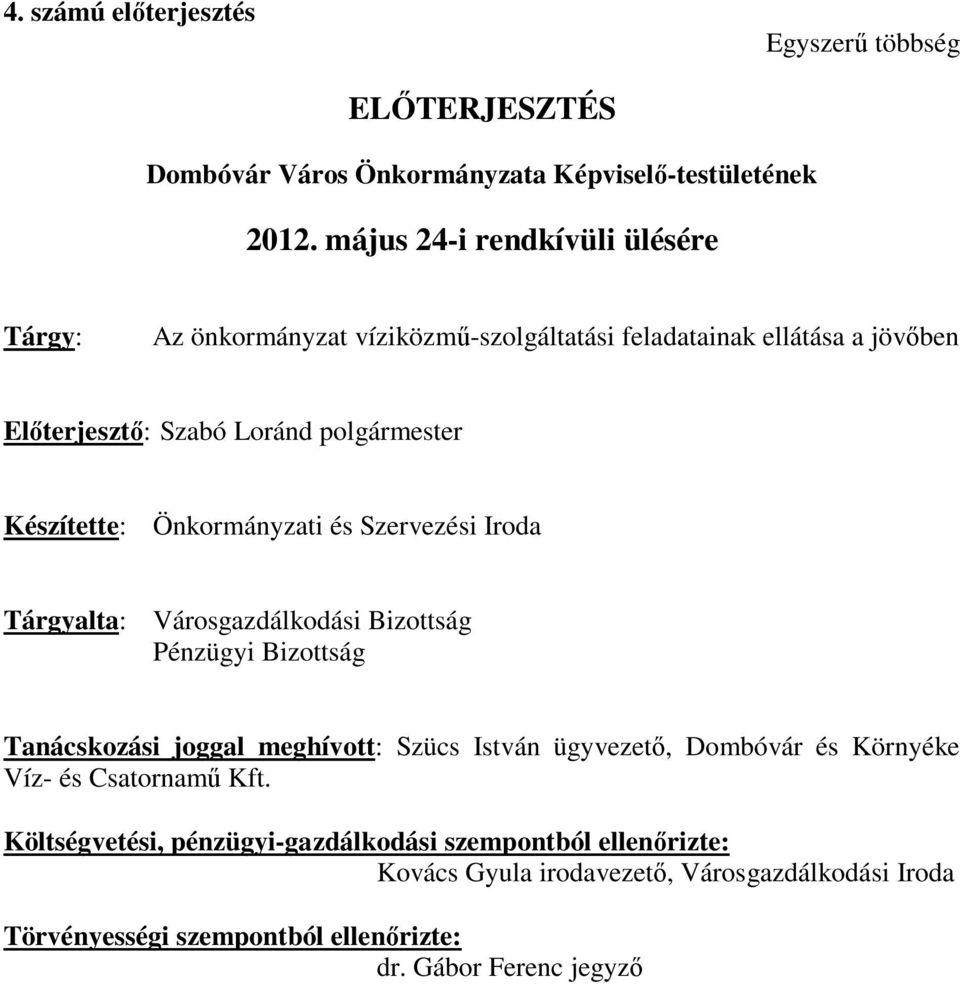 Készítette: Önkormányzati és Szervezési Iroda Tárgyalta: Városgazdálkodási Bizottság Pénzügyi Bizottság Tanácskozási joggal meghívott: Szücs István ügyvezető,