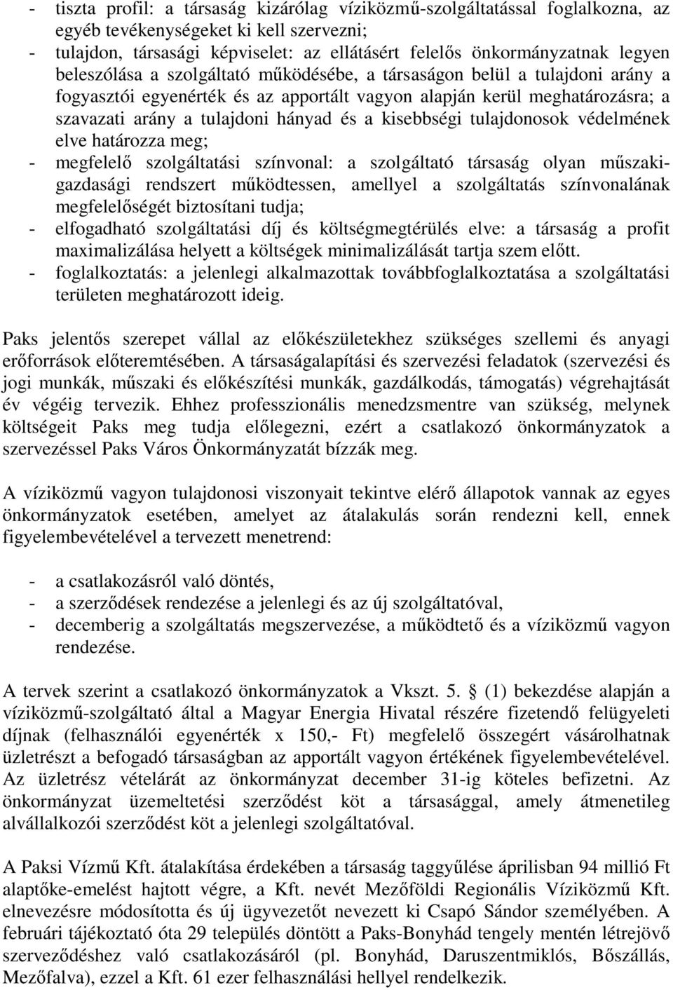 kisebbségi tulajdonosok védelmének elve határozza meg; - megfelelő szolgáltatási színvonal: a szolgáltató társaság olyan műszakigazdasági rendszert működtessen, amellyel a szolgáltatás színvonalának