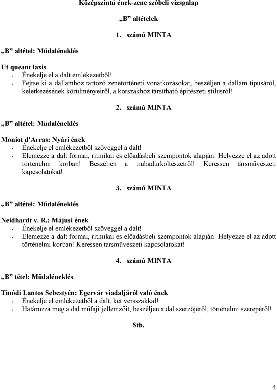 B altétel: Műdaléneklés Moniot d'arras: Nyári ének Énekelje el emlékezetből szöveggel a dalt! 2. számú MINTA Elemezze a dalt formai, ritmikai és előadásbeli szempontok alapján!