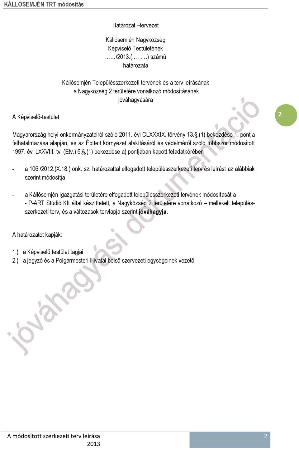 önkormányzatairól szóló 2011. évi CLXXXIX. törvény 13..(1) bekezdése 1. pontja felhatalmazása alapján, és az Épített környezet alakításáról és védelmérıl szóló többször módosított 1997. évi LXXVIII.