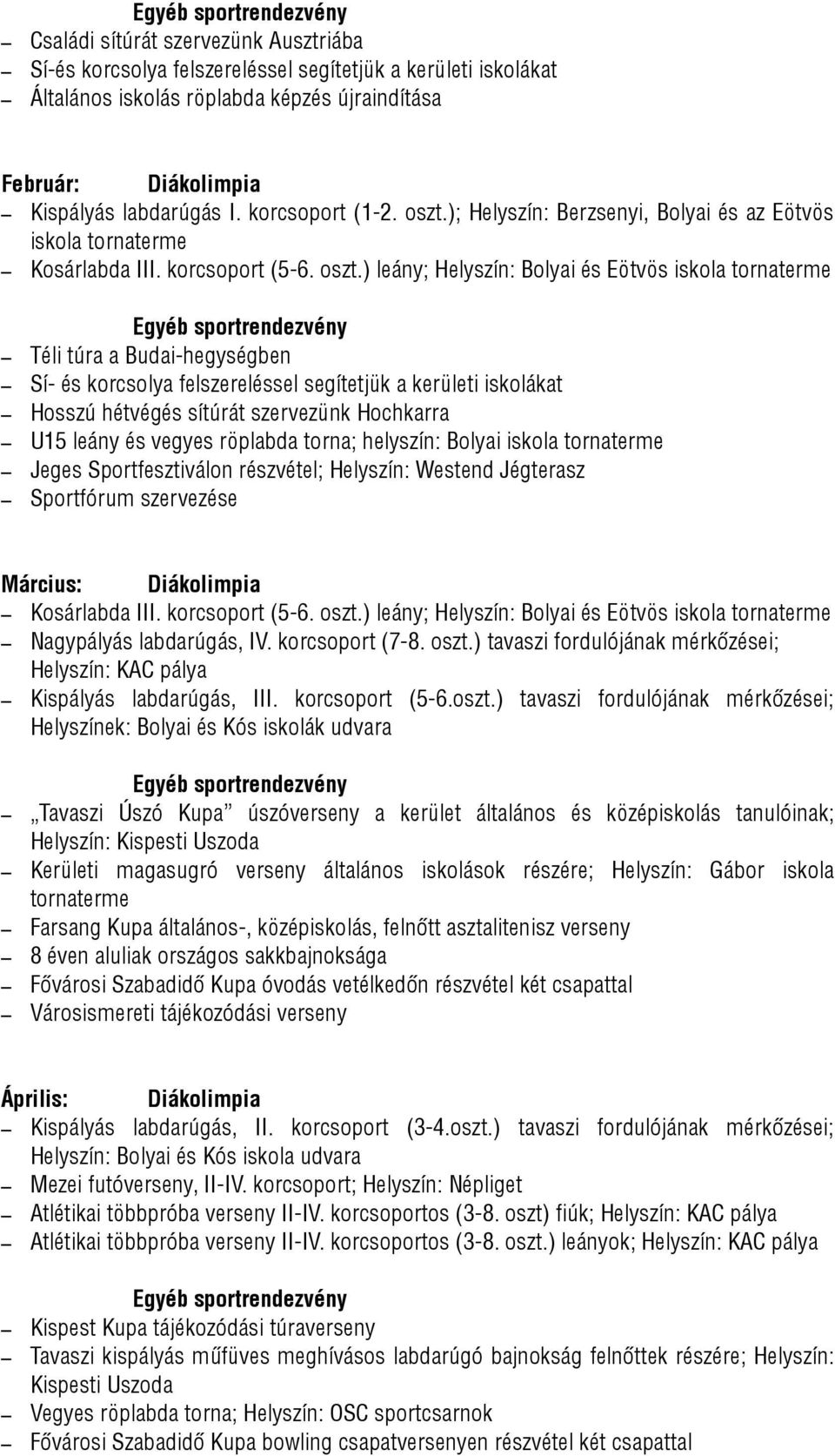 ); Helyszín: Berzsenyi, Bolyai és az Eötvös iskola Kosárlabda III. korcsoport (5-6. oszt.