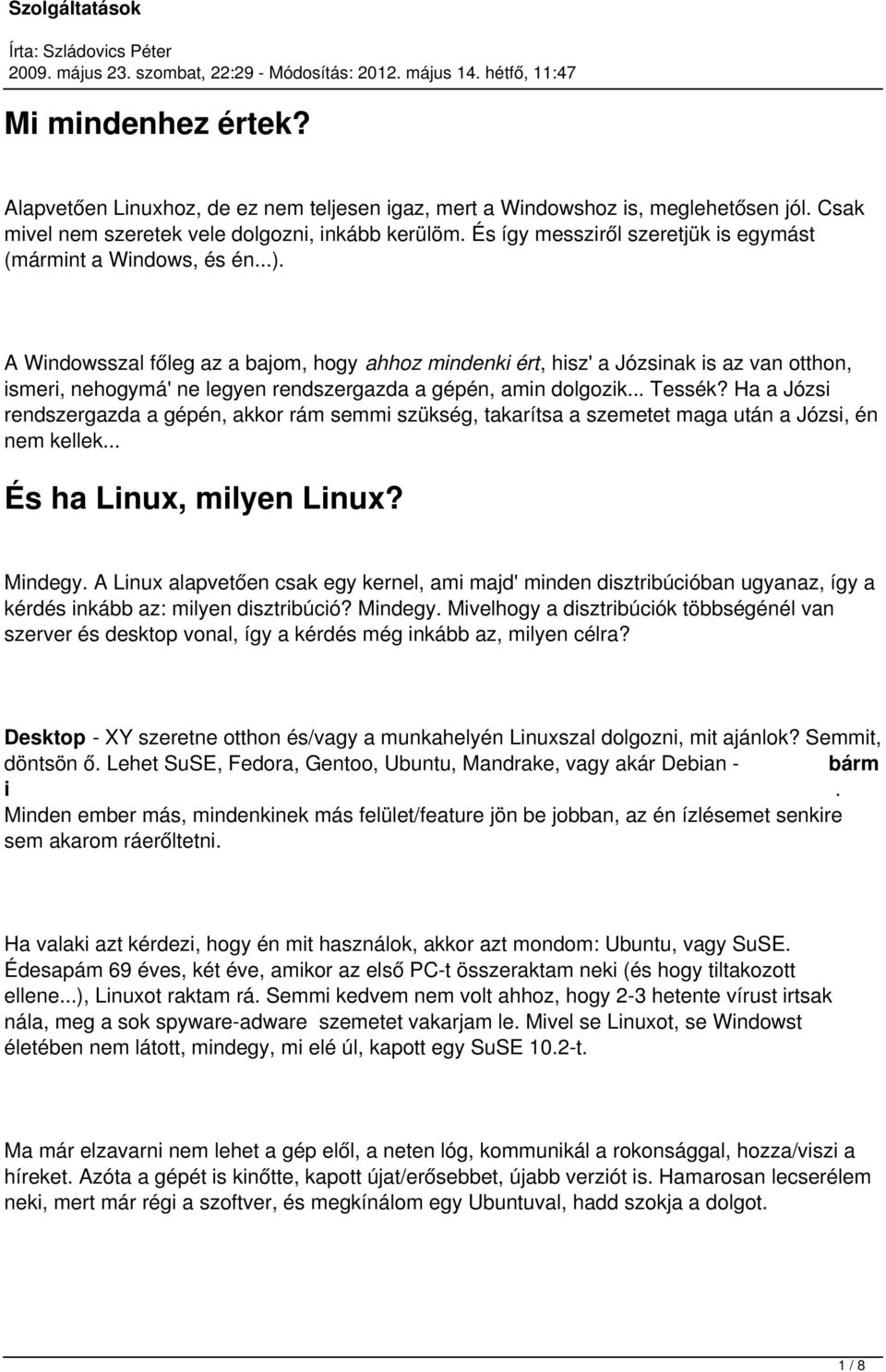 A Windowsszal főleg az a bajom, hogy ahhoz mindenki ért, hisz' a Józsinak is az van otthon, ismeri, nehogymá' ne legyen rendszergazda a gépén, amin dolgozik... Tessék?